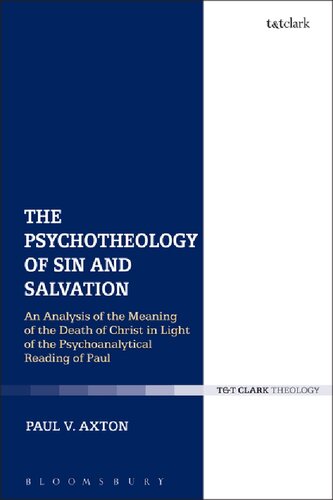 The Psychotheology Of Sin And Salvation An Analysis Of The Meaning Of The Death Of Christ In Light Of The Psychoanalytical Reading Of Paul Paul V Axton