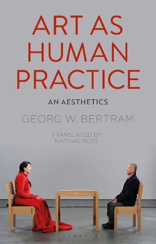 Art As Human Practice An Aesthetics Georg W Bertram Nathan Ross