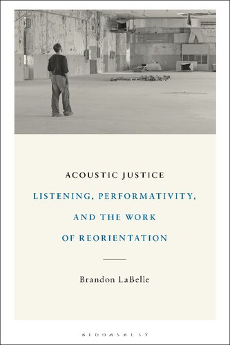 Acoustic Justice Listening Performativity And The Work Of Reorientation Brandon Labelle