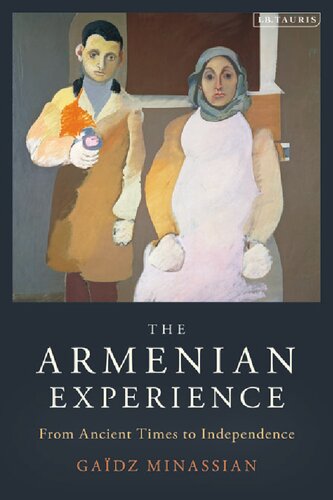 The Armenian Experience From Ancient Times To Independence Gadz Minassian Peter Gillespie