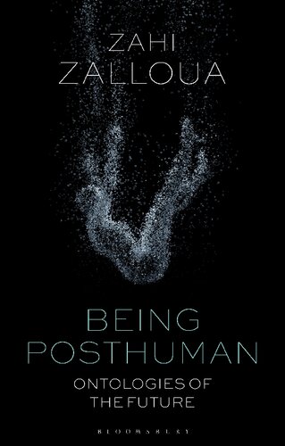 Being Posthuman Ontologies Of The Future Zahi Zalloua
