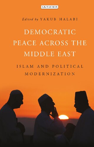 Democratic Peace Across The Middle East Islam And Political Modernization Yakub Halabi Editor