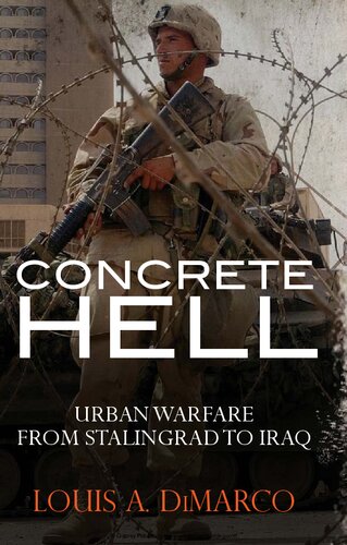 Concrete Hell Urban Warfare From Stalingrad To Iraq Louis A Dimarco