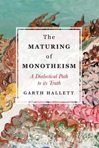 The Maturing Of Monotheism A Dialectical Path To Its Truth Garth Hallett