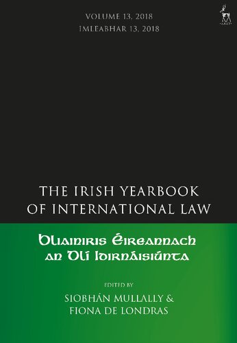 Bliainiris Ireannach An Dl Idirnisinta The Irish Yearbook Of International Law Volume 13 2018 Fiona De Londras Siobhn N Mhaolealaidh Fiona De Londras Siobhn Mullally Editors