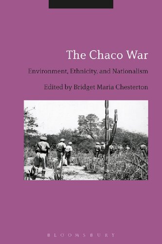 The Chaco War Environment Ethnicity And Nationalism Bridget Mara Chesterton Editor