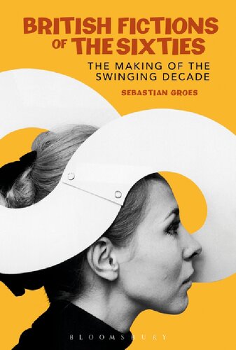 British Fictions Of The Sixties The Making Of The Swinging Decade Sebastian Groes