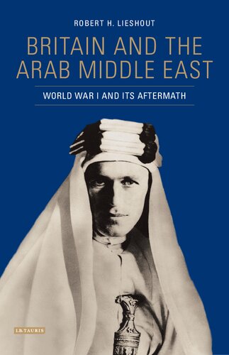 Britain And The Arab Middle East World War I And Its Aftermath Robert H Lieshout