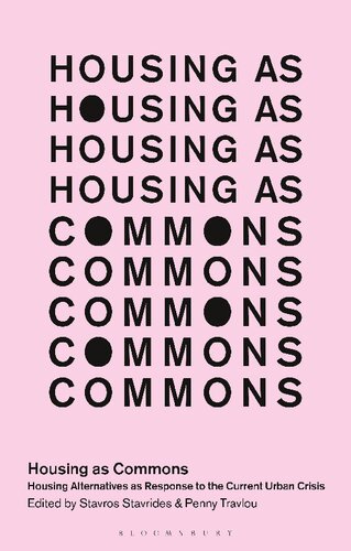Housing As Commons Housing Alternatives As Response To The Current Urban Crisis Stavros Stavrides Penny Travlou Editors