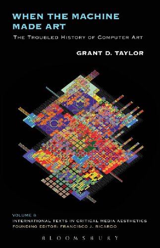 When The Machine Made Art The Troubled History Of Computer Art Grant D Taylor