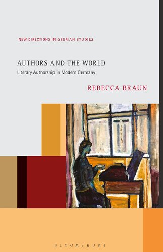 Authors And The World Literary Authorship In Modern Germany Rebecca Braun