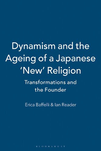 Dynamism And The Ageing Of A Japanese New Religion Transformations And The Founder Erica Baffelli Ian Reader