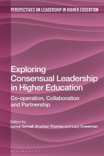 Exploring Consensual Leadership In Higher Education Cooperation Collaboration And Partnership Lynne Gornall Brychan Thomas Lucy Sweetman