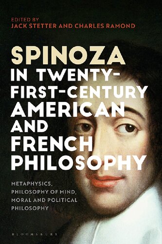 Spinoza In Twentyfirstcentury American And French Philosophy Metaphysics Philosophy Of Mind Moral And Political Philosophy Jack Stetter Charles Ramond Editors