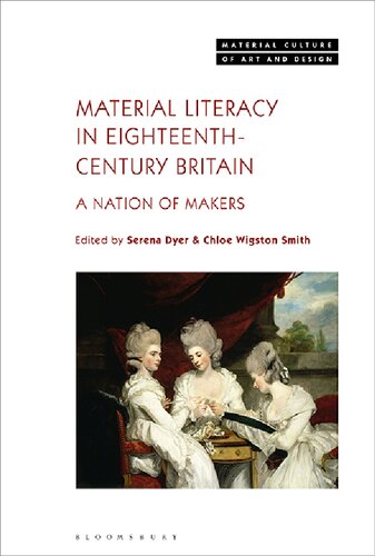 Material Literacy In Eighteenthcentury Britain A Nation Of Makers Serena Dyer Chloe Wigston Smith Editors