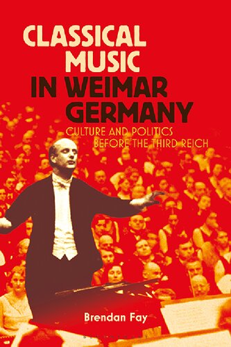 Classical Music In Weimar Germany Culture And Politics Before The Third Reich Unknown