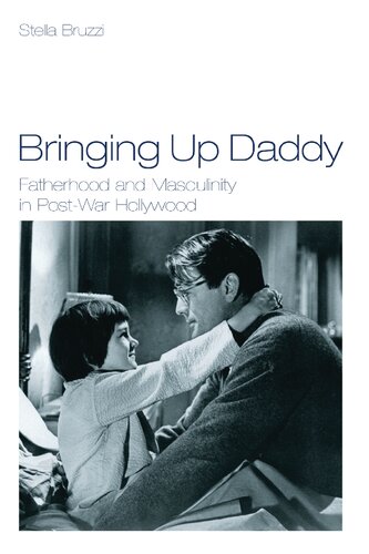 Bringing Up Daddy Fatherhood And Masculinity In Postwar Hollywood Stella Bruzzi