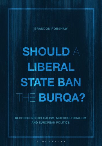 Should A Liberal State Ban The Burqa Reconciling Liberalism Multiculturalism And European Politics Brandon Robshaw