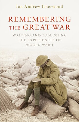 Remembering The Great War Writing And Publishing The Experiences Of World War I Ian Andrew Isherwood