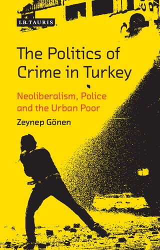 The Politics Of Crime In Turkey Neoliberalism Police And The Urban Poor Zeynep Gnen