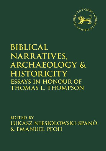 Biblical Narratives Archaeology And Historicity Essays In Honour Of Thomas L Thompson Ukasz Niesioowskispan Editors Emanuel Pfoh Editors