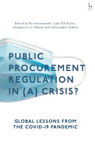 Public Procurement Regulation In A Crisis Global Lessons From The Covid19 Pandemic Sue Arrowsmith Luke Ra Butler Annamaria La Chimia Christopher Yukins Editors