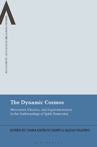 The Dynamic Cosmos Movement Paradox And Experimentation In The Anthropology Of Spirit Possession Diana Esprito Santo Matan Shapiro Editor