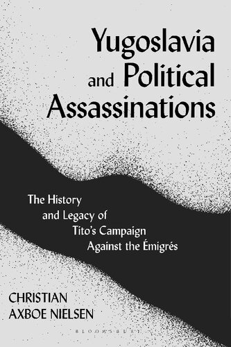 Yugoslavia And Political Assassinations The History And Legacy Of Titos Campaign Against The Migrs Christian Axboe Nielsen