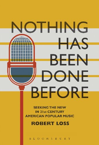 Nothing Has Been Done Before Seeking The New In 21stcentury American Popular Music Robert Loss