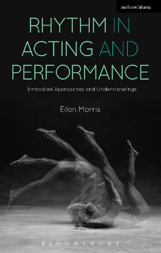Rhythm In Acting And Performance Embodied Approaches And Understandings Eilon Morris