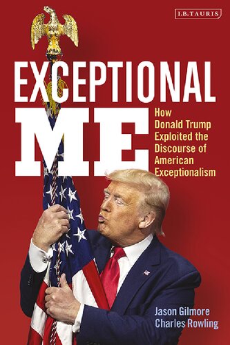 Exceptional Me How Donald Trump Exploited The Discourse Of American Exceptionalism Jason Gilmore Charles Rowling