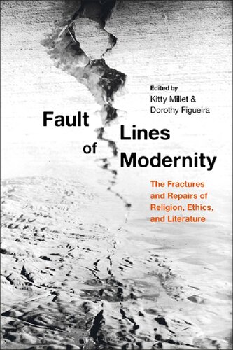 Fault Lines Of Modernity The Fractures And Repairs Of Religion Ethics And Literature Kitty Millet Dorothy Figueira Editors