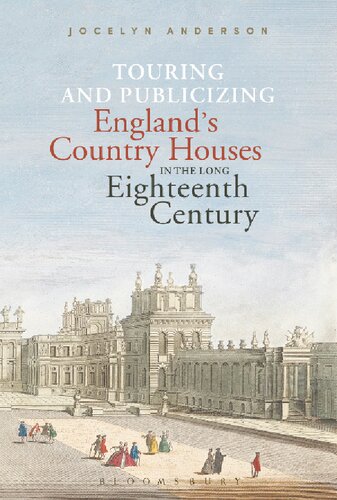 Touring And Publicizing Englands Country Houses In The Long Eighteenth Century Jocelyn Anderson
