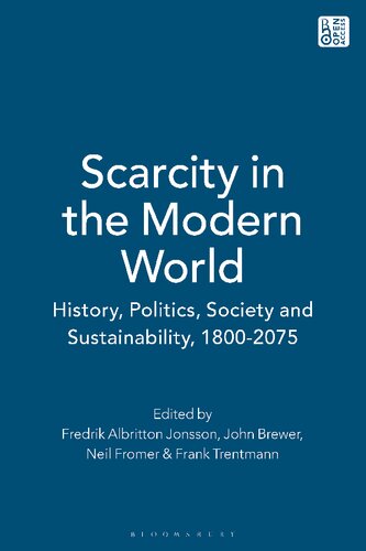 Scarcity In The Modern World History Politics Society And Sustainability 18002075 Fredrik Albritton Jonsson John Brewer Neil Fromer Frank Trentmann Editors