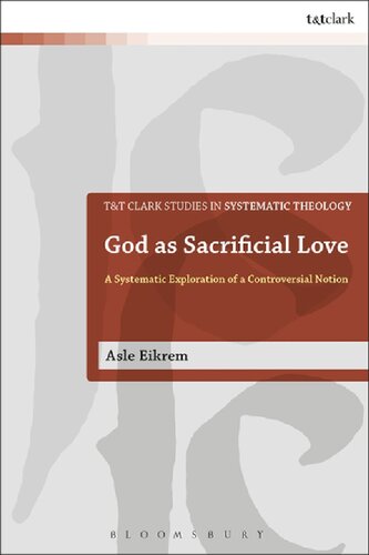 God As Sacrificial Love A Systematic Exploration Of A Controversial Notion Asle Eikrem