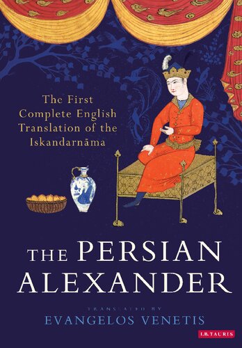The Persian Alexander The First Complete English Translation Of The Iskandarnma Evangelos Venetis