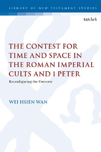 The Contest For Time And Space In The Roman Imperial Cults And 1 Peter Wei Hsien Wan