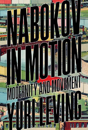 Nabokov In Motion Modernity And Movement Yuri Leving