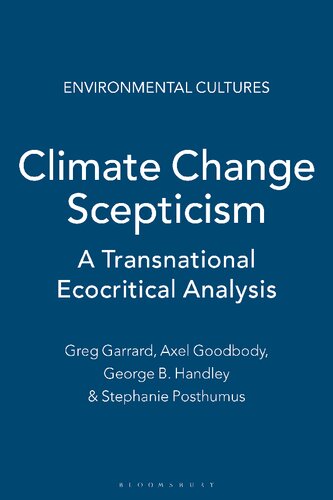Climate Change Scepticism A Transnational Ecocritical Analysis Greg Garrard Axel Goodbody George Handley Stephanie Posthumus