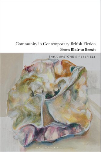 Community In Contemporary British Fiction From Blair To Brexit Sara Upstone Peter Ely Editors