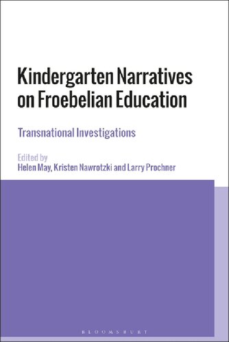 Kindergarten Narratives On Froebelian Education Transnational Investigations Helen May Kristen Nawrotzki Larry Prochner