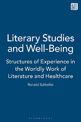 Literary Studies And Wellbeing Structures Of Experience In The Worldly Work Of Literature And Healthcare Ronald Schleifer