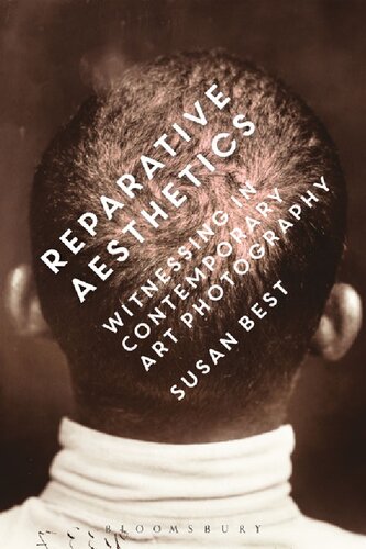 Reparative Aesthetics Witnessing In Contemporary Art Photography Susan Best