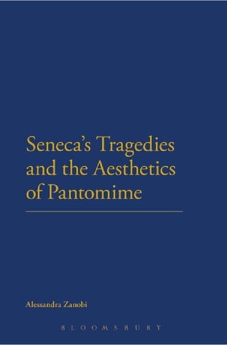 Senecas Tragedies And The Aesthetics Of Pantomime Alessandra Zanobi
