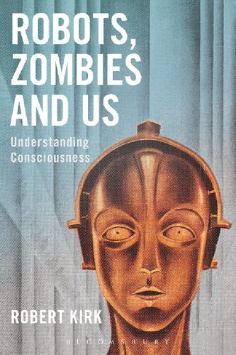 Robots Zombies And Us Understanding Consciousness Robert Kirk