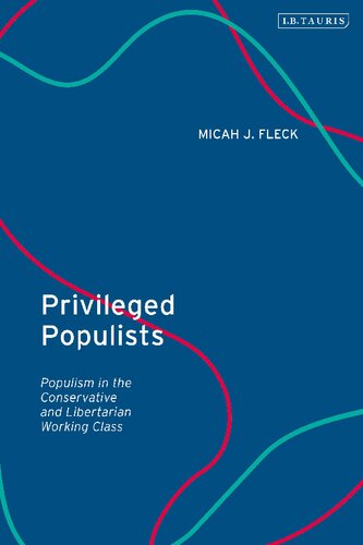 Privileged Populists Populism In The Conservative And Libertarian Working Class Micah J Fleck