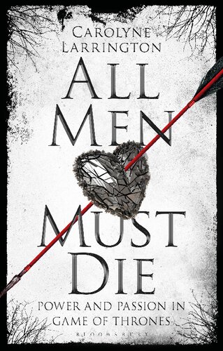 All Men Must Die Power And Passion Ingame Of Thrones Carolyne Larrington