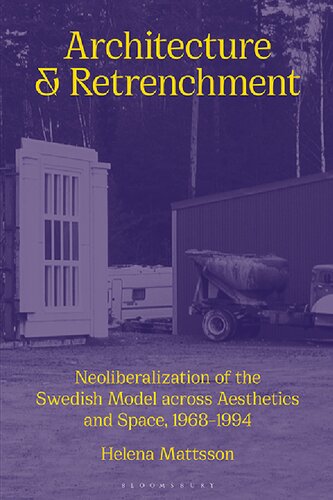 Architecture And Retrenchment Neoliberalization Of The Swedish Model Across Aesthetics And Space 19681994 Helena Mattsson
