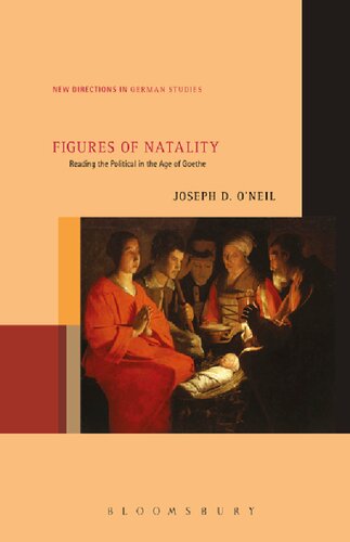 Figures Of Natality Reading The Political In The Age Of Goethe Joseph D Oneil