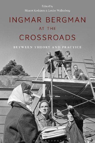 Ingmar Bergman At The Crossroads Between Theory And Practice Maaret Koskinen Louise Wallenberg Editors